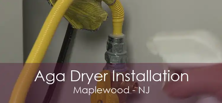 Aga Dryer Installation Maplewood - NJ