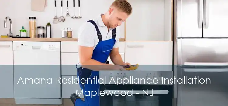 Amana Residential Appliance Installation Maplewood - NJ