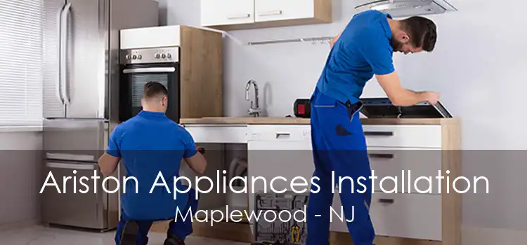 Ariston Appliances Installation Maplewood - NJ