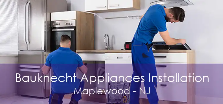Bauknecht Appliances Installation Maplewood - NJ