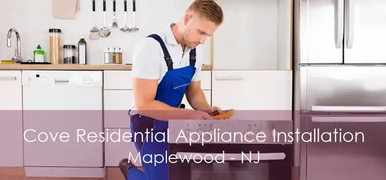 Cove Residential Appliance Installation Maplewood - NJ