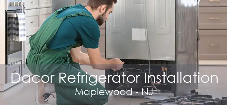 Dacor Refrigerator Installation Maplewood - NJ