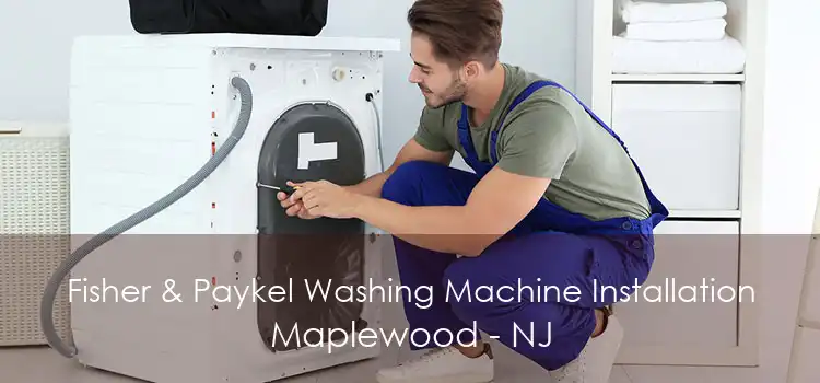 Fisher & Paykel Washing Machine Installation Maplewood - NJ