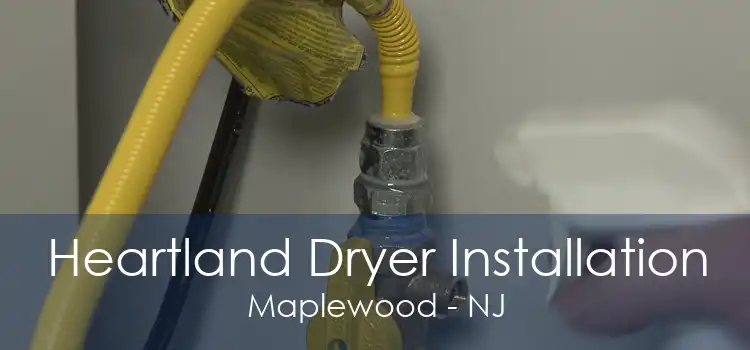 Heartland Dryer Installation Maplewood - NJ