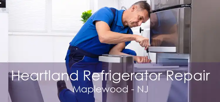 Heartland Refrigerator Repair Maplewood - NJ