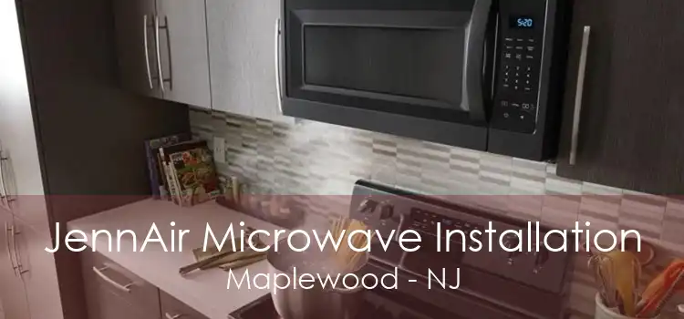 JennAir Microwave Installation Maplewood - NJ