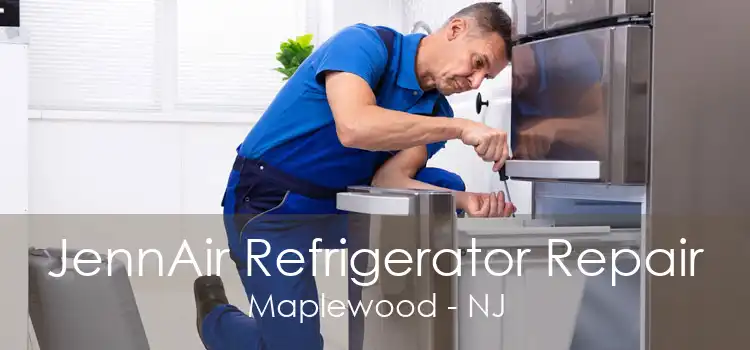 JennAir Refrigerator Repair Maplewood - NJ