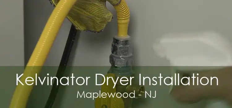 Kelvinator Dryer Installation Maplewood - NJ