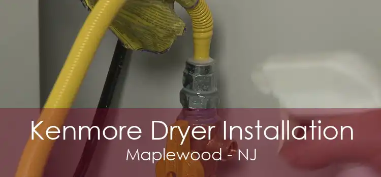 Kenmore Dryer Installation Maplewood - NJ