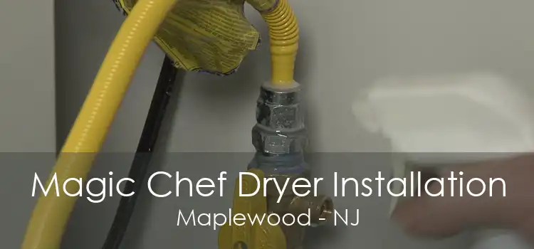 Magic Chef Dryer Installation Maplewood - NJ