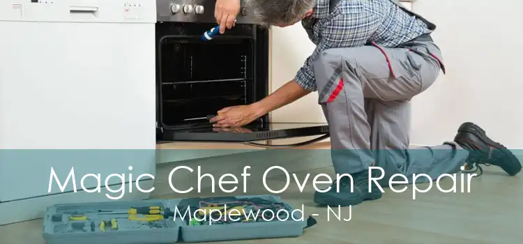 Magic Chef Oven Repair Maplewood - NJ