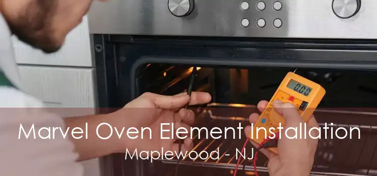 Marvel Oven Element Installation Maplewood - NJ