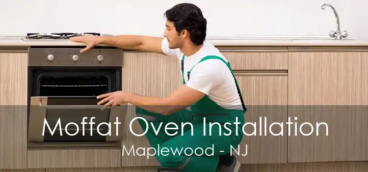 Moffat Oven Installation Maplewood - NJ