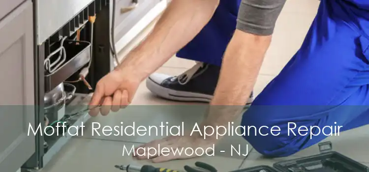 Moffat Residential Appliance Repair Maplewood - NJ
