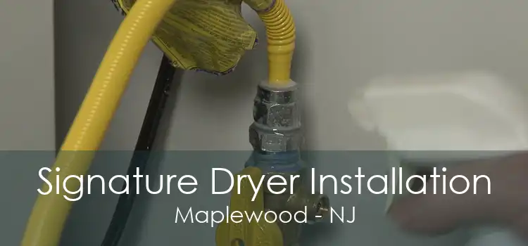 Signature Dryer Installation Maplewood - NJ