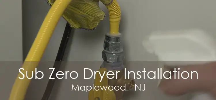 Sub Zero Dryer Installation Maplewood - NJ