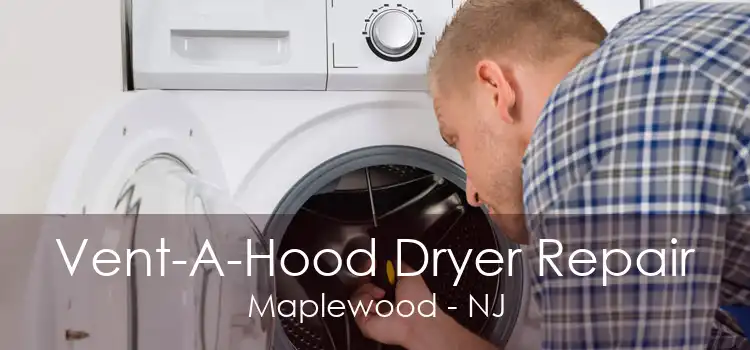 Vent-A-Hood Dryer Repair Maplewood - NJ