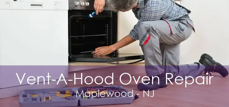 Vent-A-Hood Oven Repair Maplewood - NJ