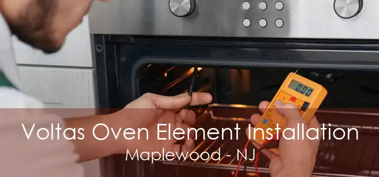 Voltas Oven Element Installation Maplewood - NJ