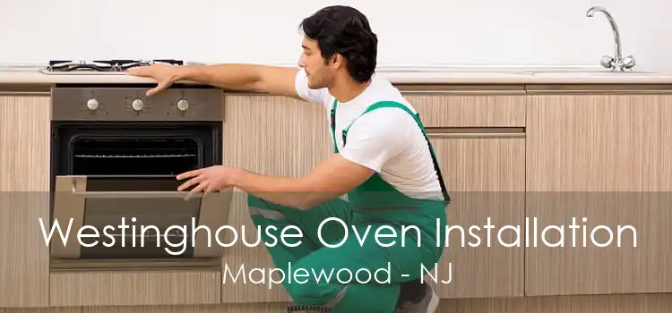 Westinghouse Oven Installation Maplewood - NJ